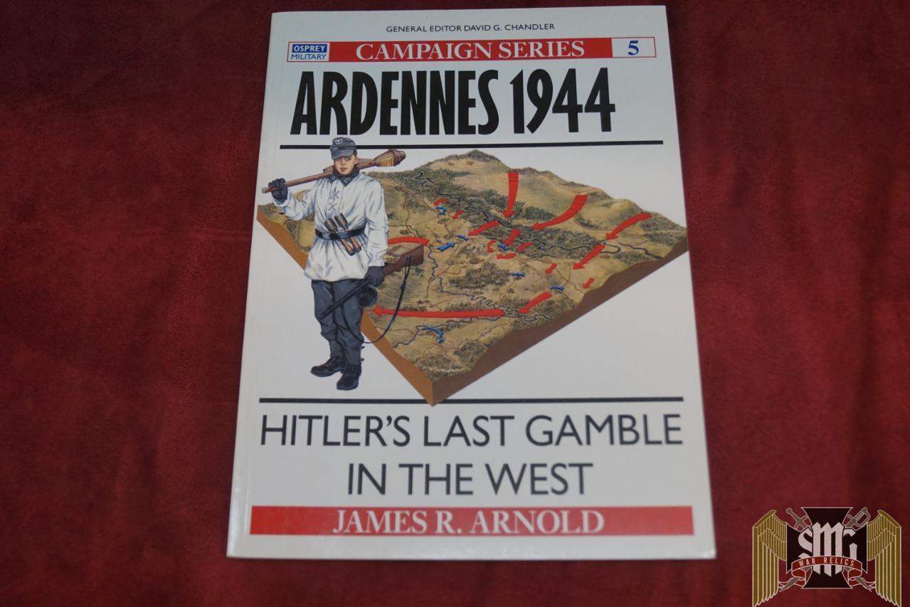 Ardennes 1944 Hitler's Last Gamble in the West by James R. Arnold